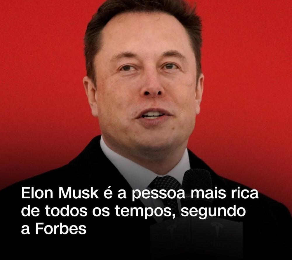 De acordo com a Forbes, Musk é a pessoa mais rica de todos os tempos